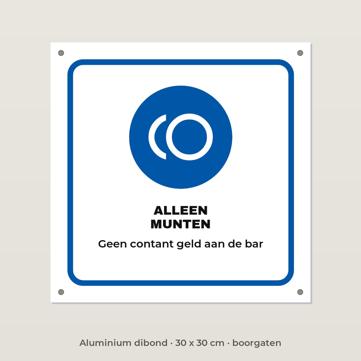 Bordje Alleen munten - Aluminium dibond 30 x 30 cm met boorgaten