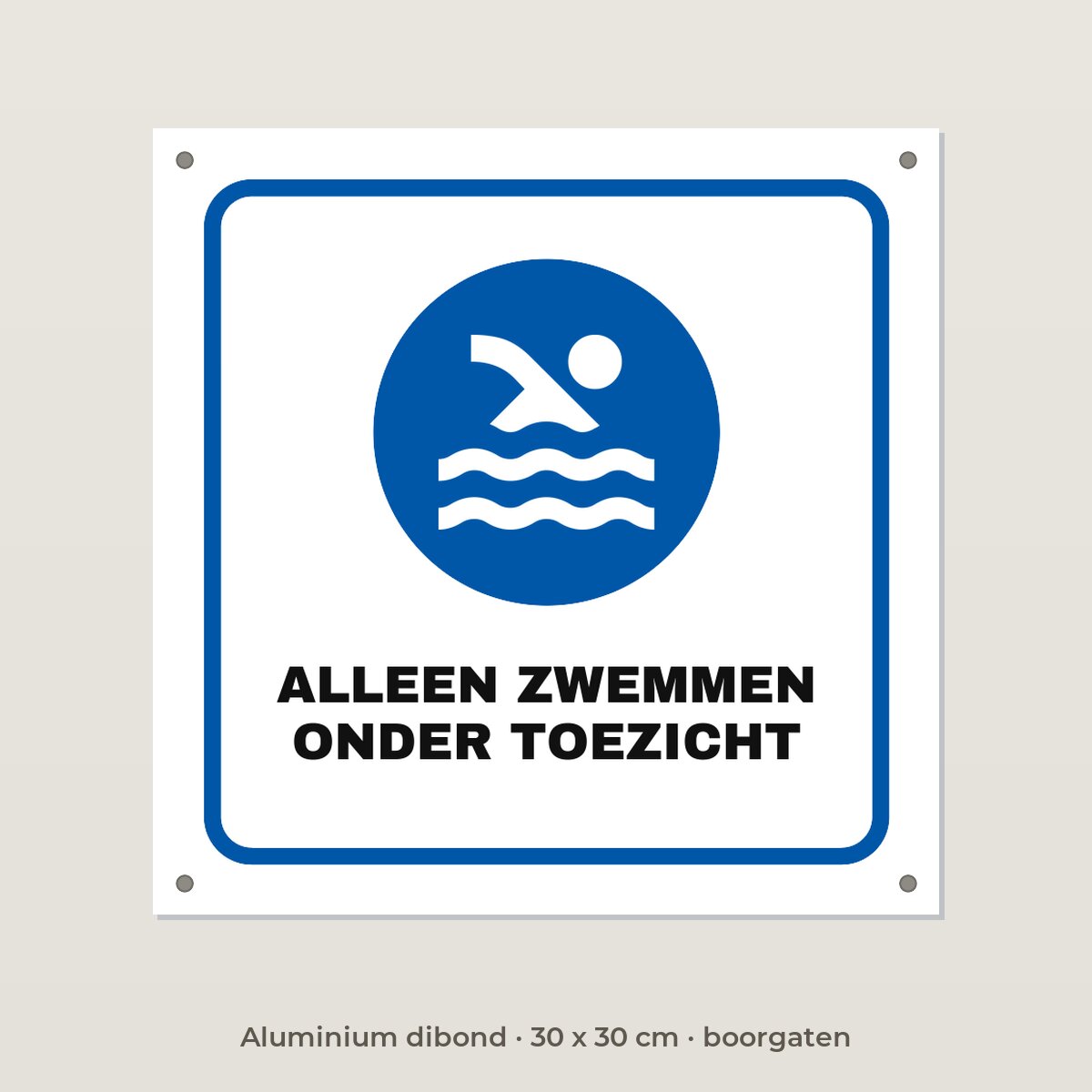 Bordje Alleen zwemmen onder toezicht - Aluminium dibond 30 x 30 cm met boorgaten