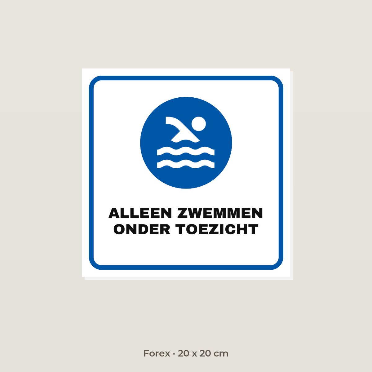 Bordje Alleen zwemmen onder toezicht - Forex 20 x 20 cm