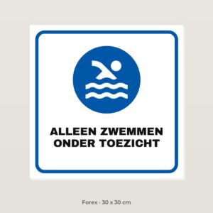 Bordje Alleen zwemmen onder toezicht - Forex 30 x 30 cm