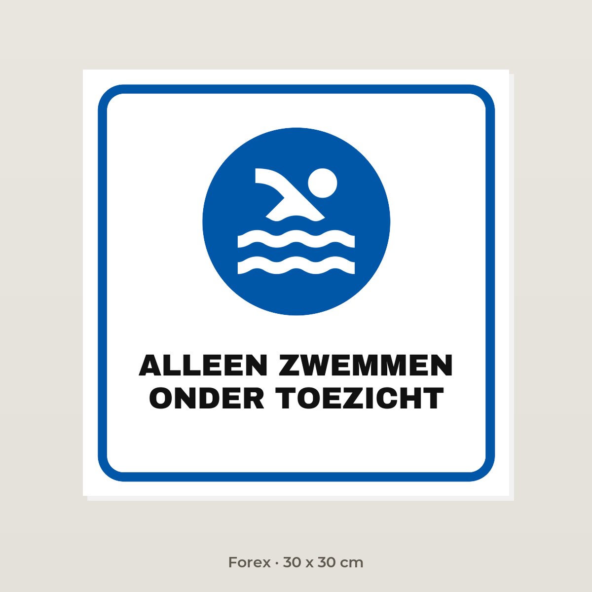 Bordje Alleen zwemmen onder toezicht - Forex 30 x 30 cm