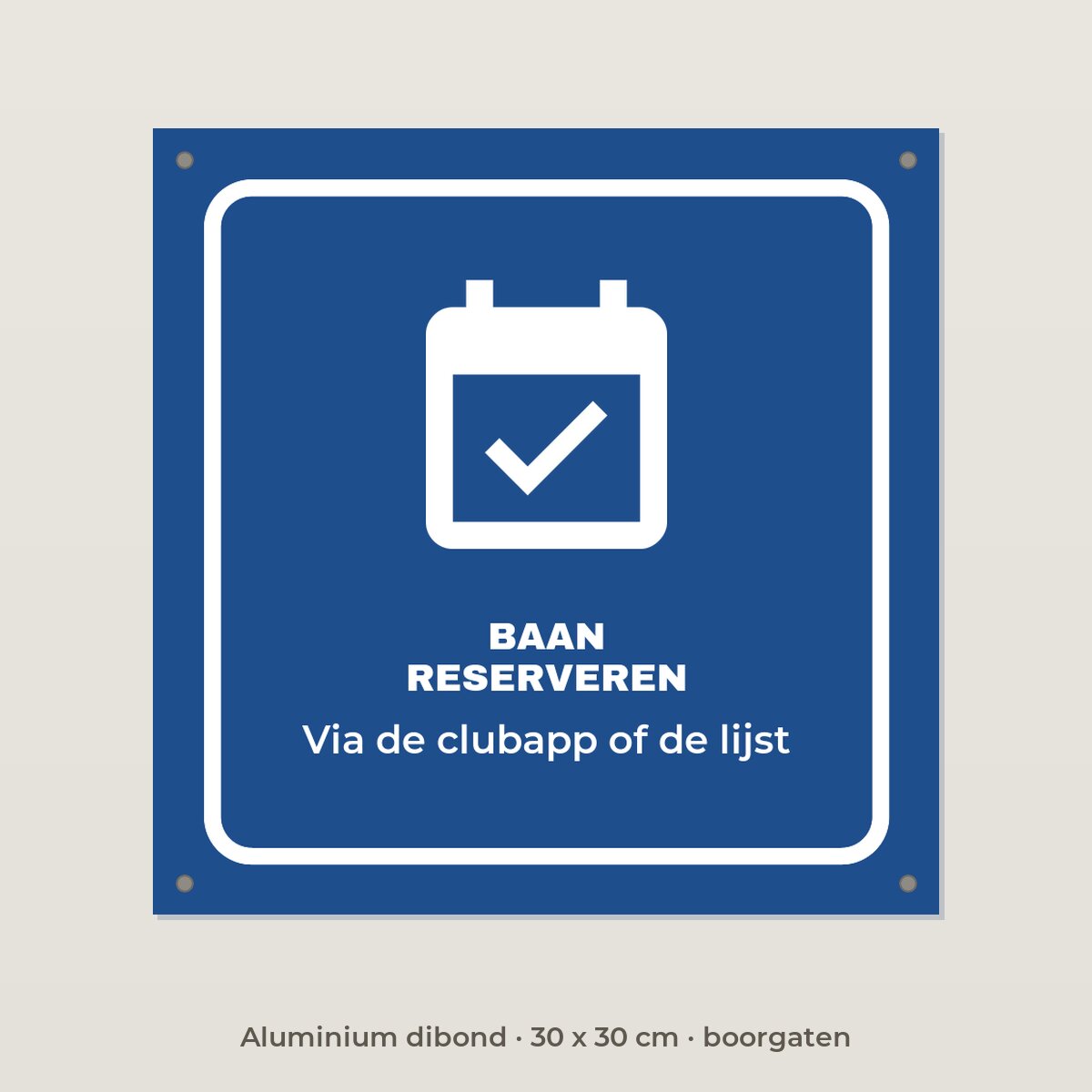 Bordje Baan reserveren - Aluminium dibond 30 x 30 cm met boorgaten