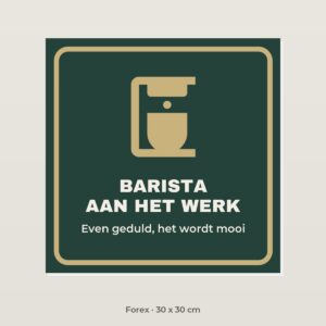 Bordje Barista aan het werk - Forex 30 x 30 cm