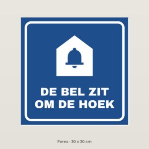 Bordje Bel zit om de hoek - Forex 30 x 30 cm