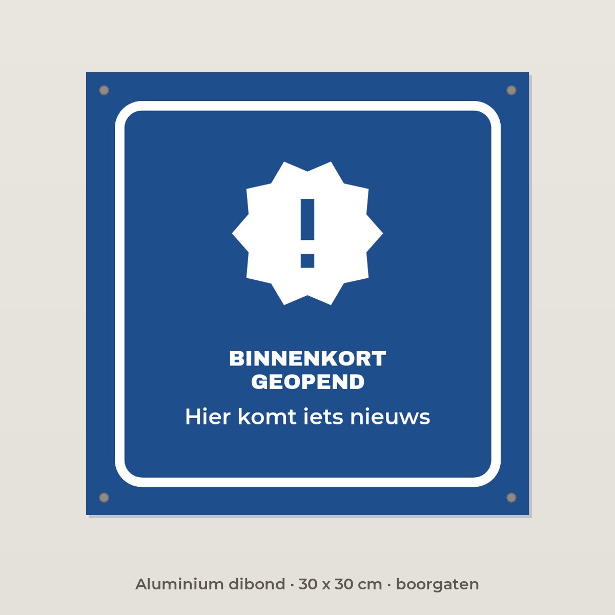 Bordje Binnenkort geopend - Aluminium dibond 30 x 30 cm met boorgaten