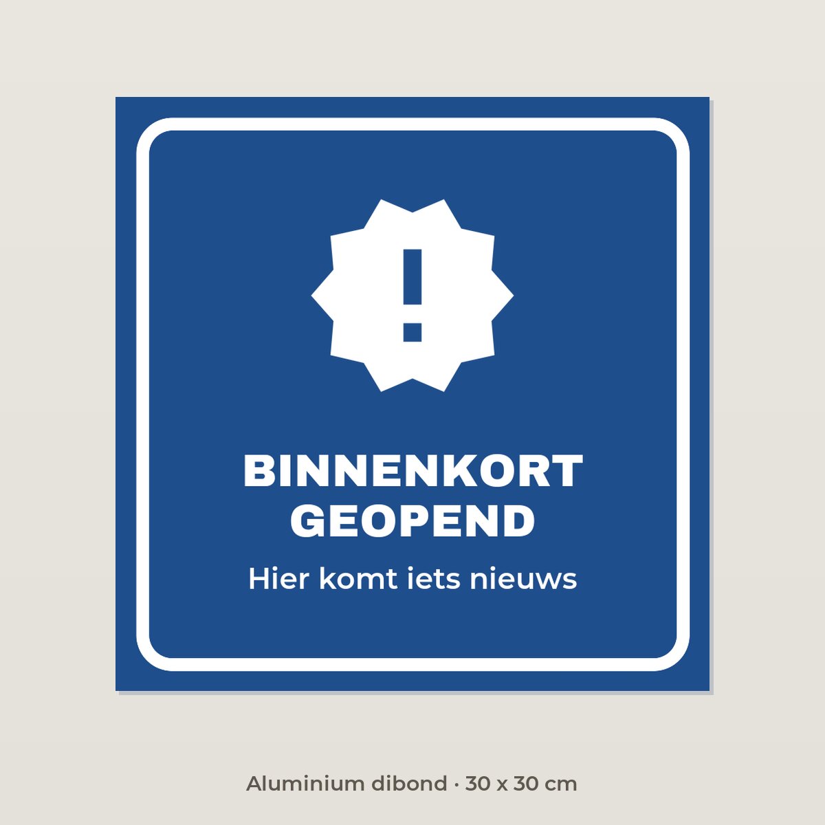 Bordje Binnenkort geopend - Aluminium dibond 30 x 30 cm