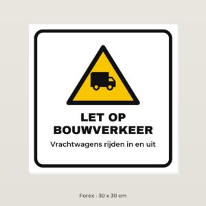 Bordje Let op bouwverkeer - Forex 30 x 30 cm