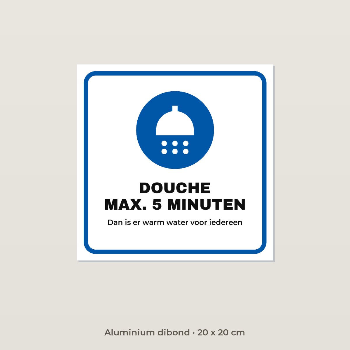 Bordje Douche max. 5 minuten - Aluminium dibond 20 x 20 cm