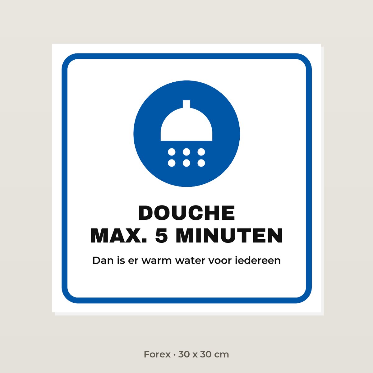 Bordje Douche max. 5 minuten - Forex 30 x 30 cm