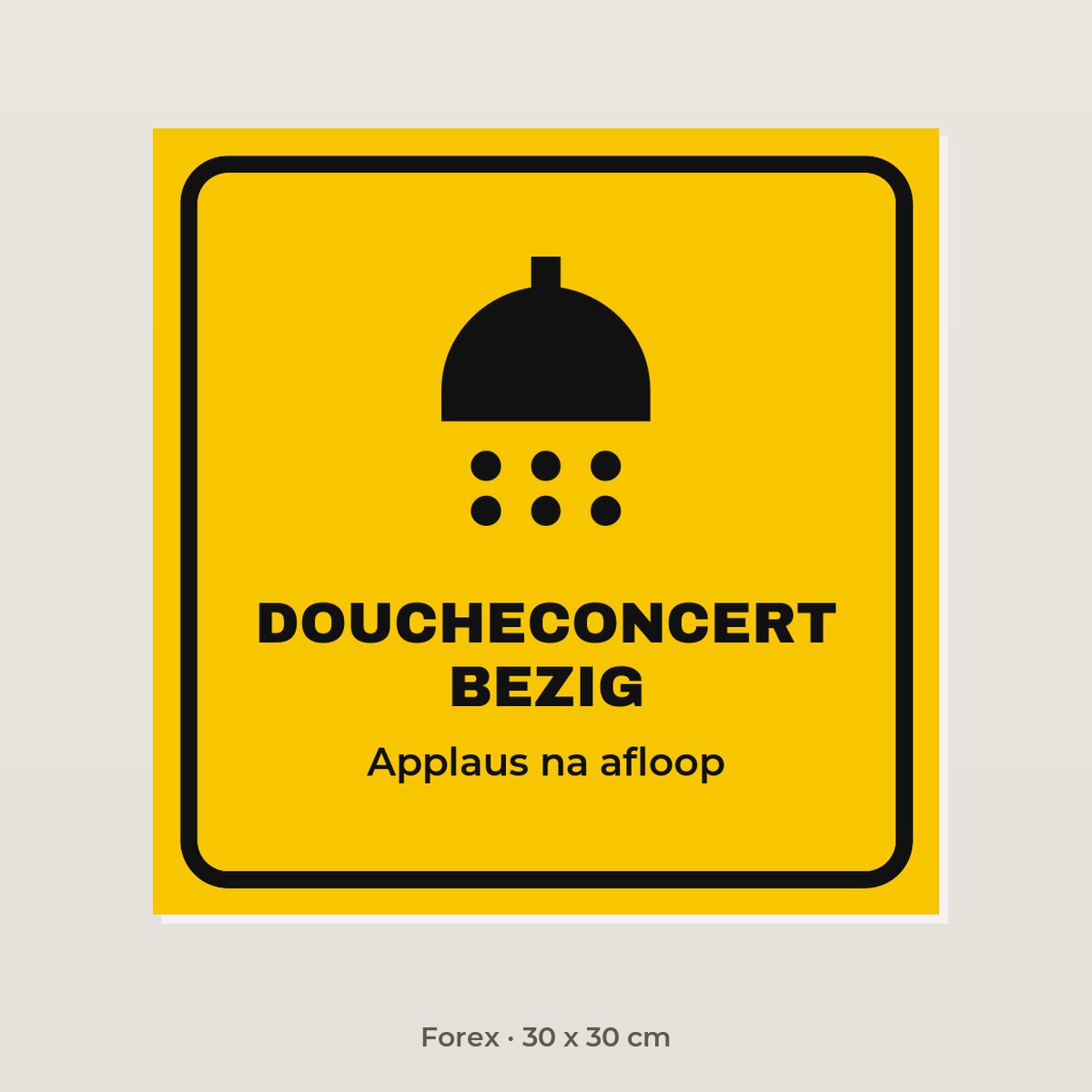 Bordje Doucheconcert bezig - Forex 30 x 30 cm