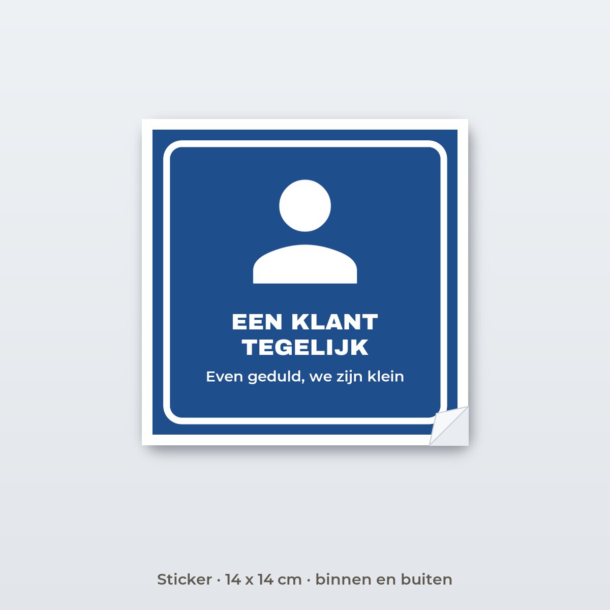 Bordje Een klant tegelijk - Sticker 14 x 14 cm