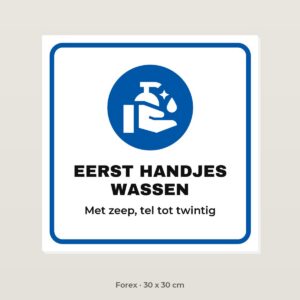 Bordje Eerst handjes wassen - Forex 30 x 30 cm