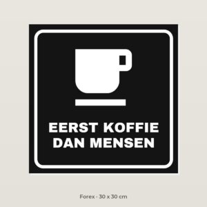 Bordje Eerst koffie, dan mensen - Forex 30 x 30 cm