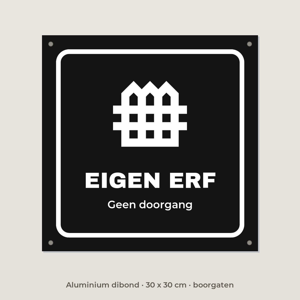 Bordje Eigen erf - Aluminium dibond 30 x 30 cm met boorgaten