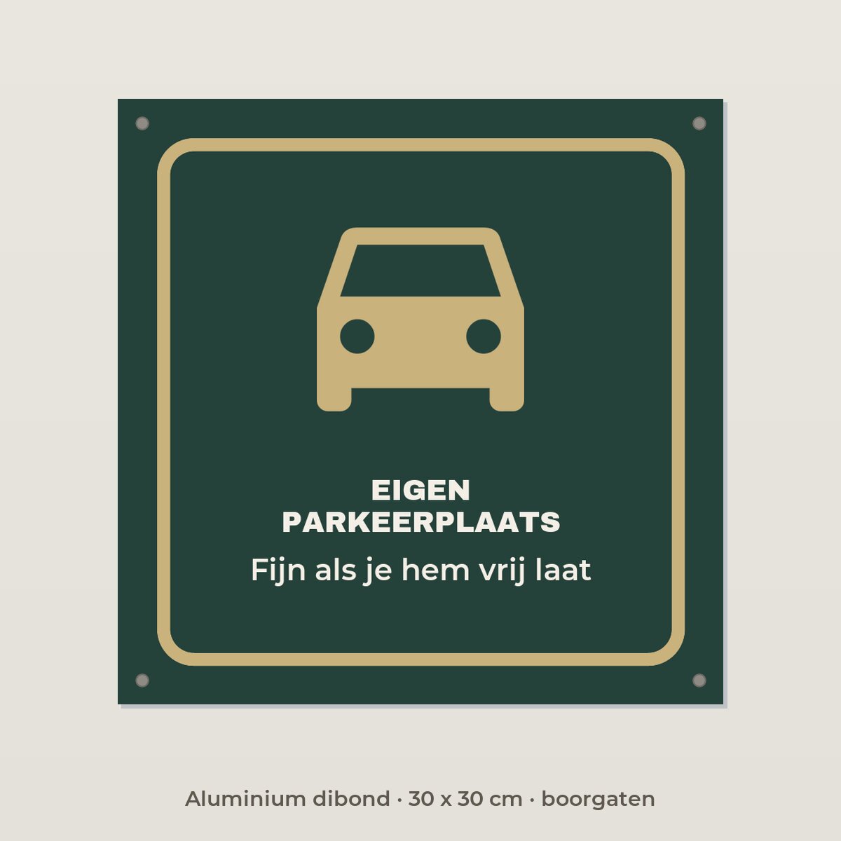 Bordje Eigen parkeerplaats - Aluminium dibond 30 x 30 cm met boorgaten