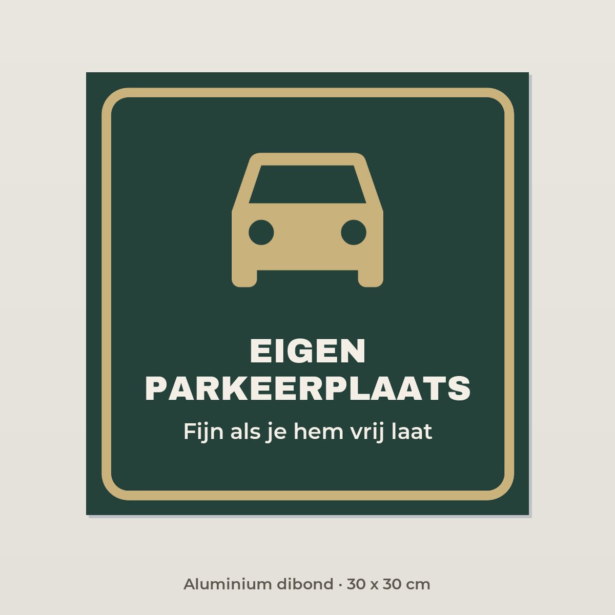 Bordje Eigen parkeerplaats - Aluminium dibond 30 x 30 cm
