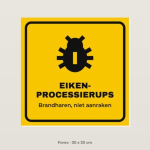 Bordje Eikenprocessierups - Forex 30 x 30 cm