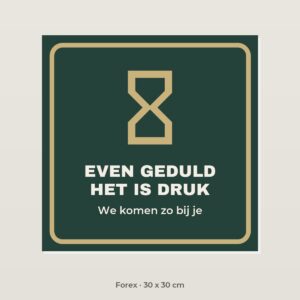 Bordje Even geduld, het is druk - Forex 30 x 30 cm