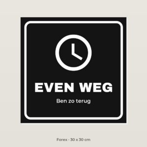Deurbordje Even weg - Forex 30 x 30 cm