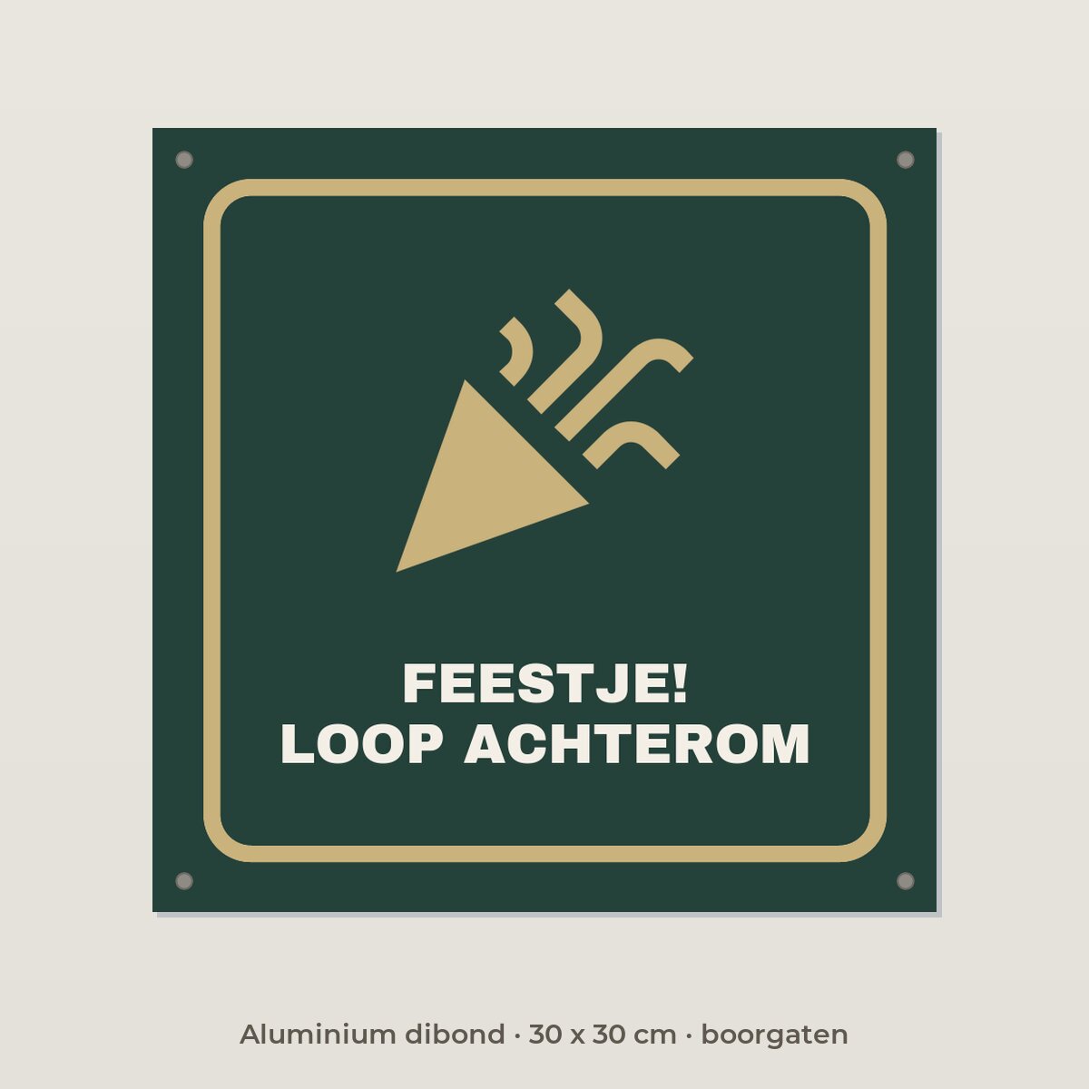 Bordje Feest, loop achterom - Aluminium dibond 30 x 30 cm met boorgaten