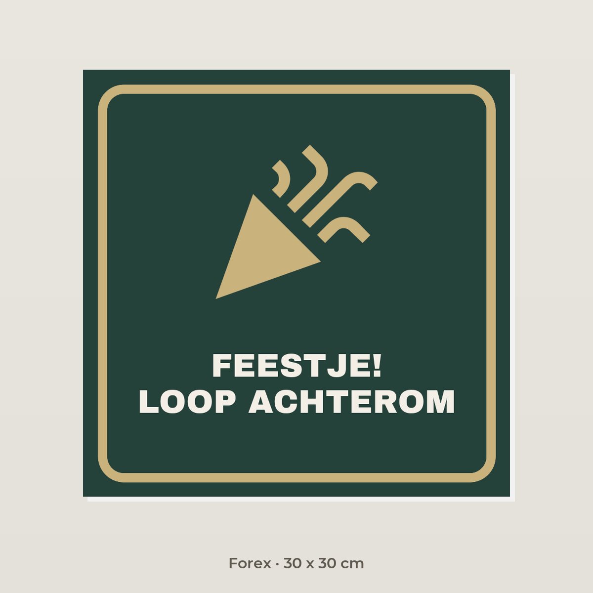 Bordje Feest, loop achterom - Forex 30 x 30 cm