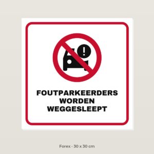 Bordje Foutparkeerders worden weggesleept - Forex 30 x 30 cm