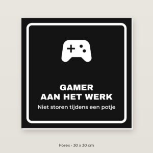 Bordje Gamer aan het werk - Forex 30 x 30 cm