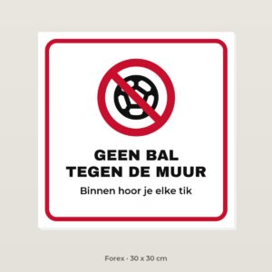 Bordje Geen bal tegen de muur - Forex 30 x 30 cm