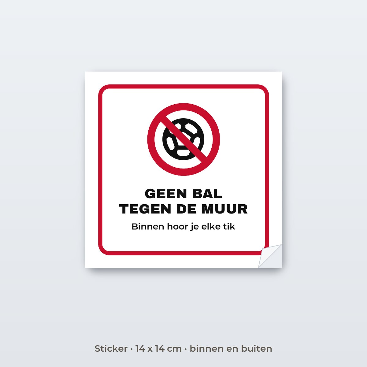 Bordje Geen bal tegen de muur - Sticker 14 x 14 cm