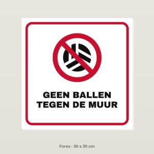 Bordje Geen ballen tegen de muur - Forex 30 x 30 cm