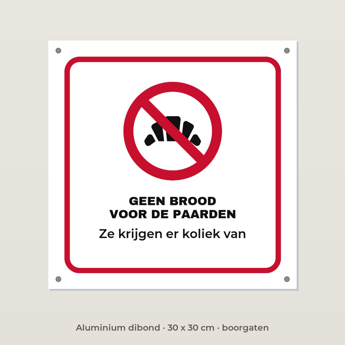 Bordje Geen brood voor de paarden - Aluminium dibond 30 x 30 cm met boorgaten