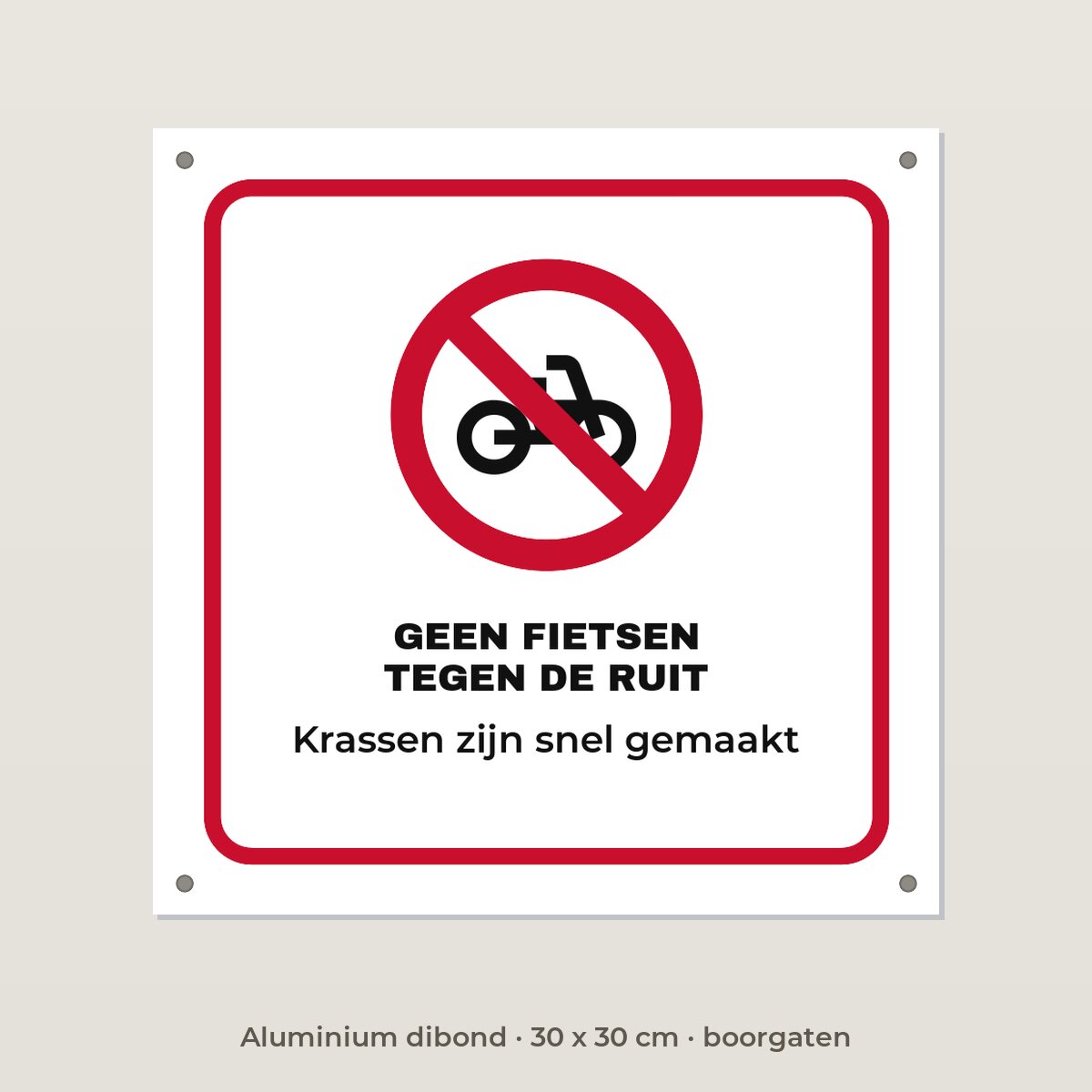 Bordje Geen fietsen tegen de ruit - Aluminium dibond 30 x 30 cm met boorgaten