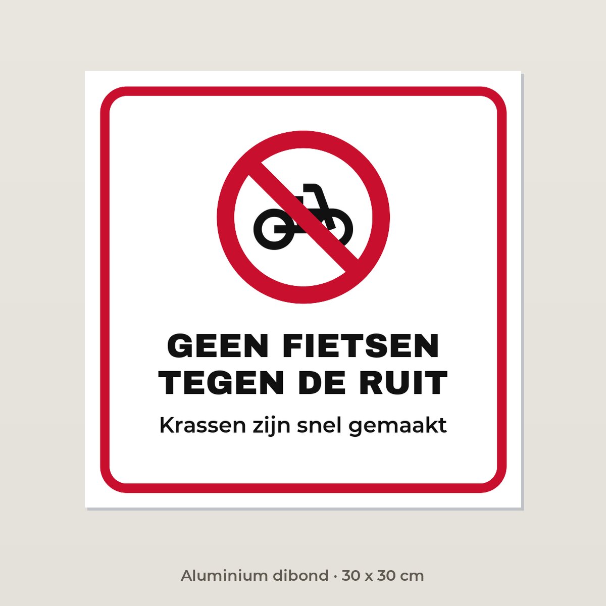 Bordje Geen fietsen tegen de ruit - Aluminium dibond 30 x 30 cm