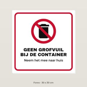 Bordje Geen grofvuil bij de container - Forex 30 x 30 cm