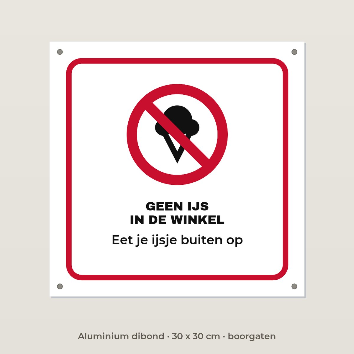 Bordje Geen ijs in de winkel - Aluminium dibond 30 x 30 cm met boorgaten