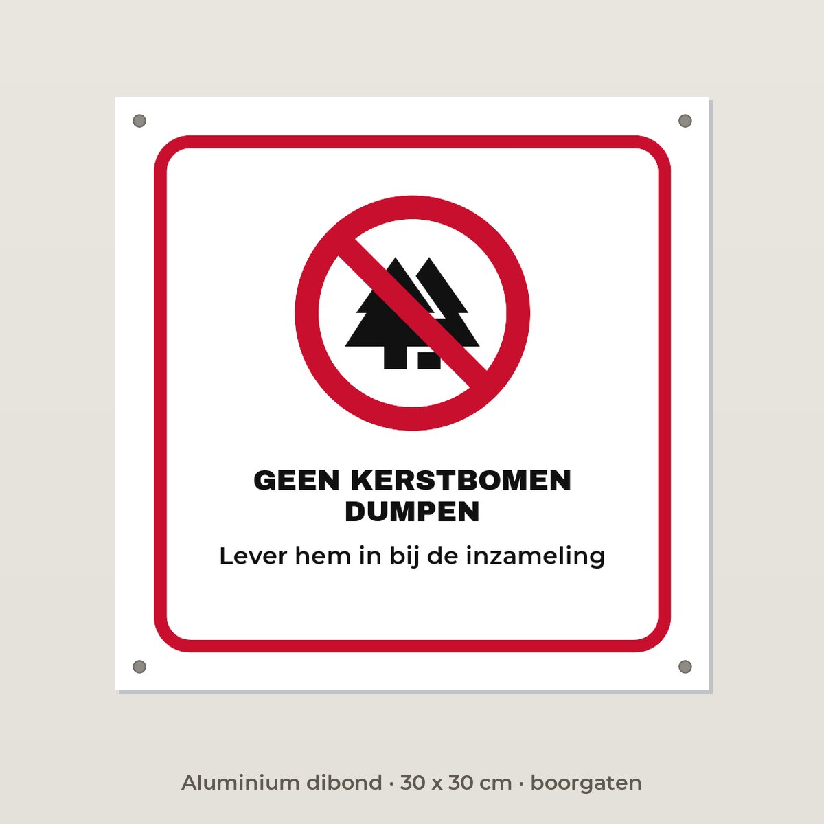 Bordje Geen kerstbomen dumpen - Aluminium dibond 30 x 30 cm met boorgaten