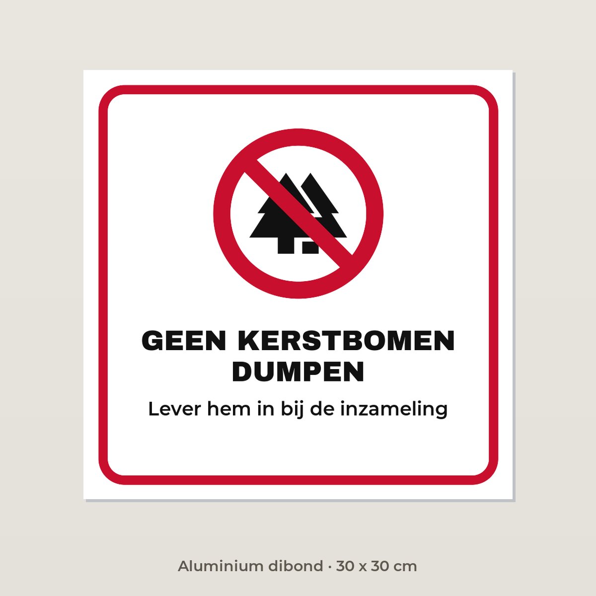 Bordje Geen kerstbomen dumpen - Aluminium dibond 30 x 30 cm