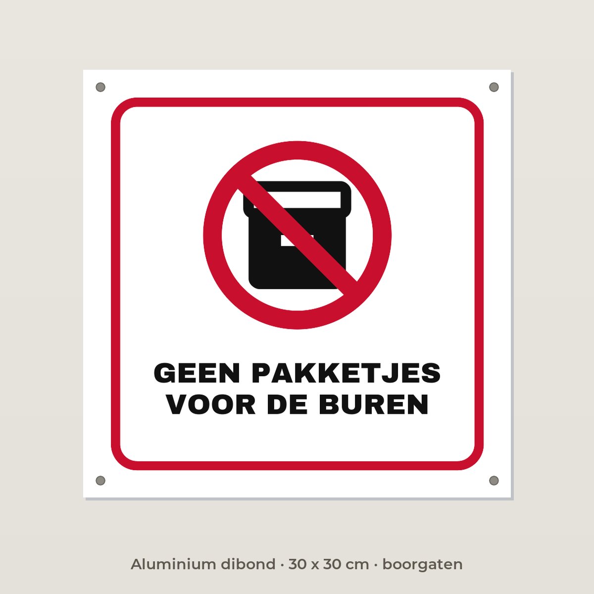Bordje Geen pakketjes voor de buren - Aluminium dibond 30 x 30 cm met boorgaten