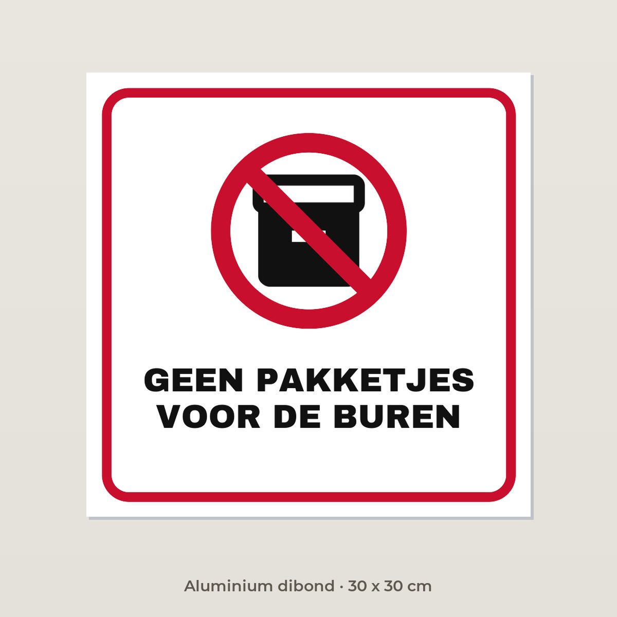 Bordje Geen pakketjes voor de buren - Aluminium dibond 30 x 30 cm