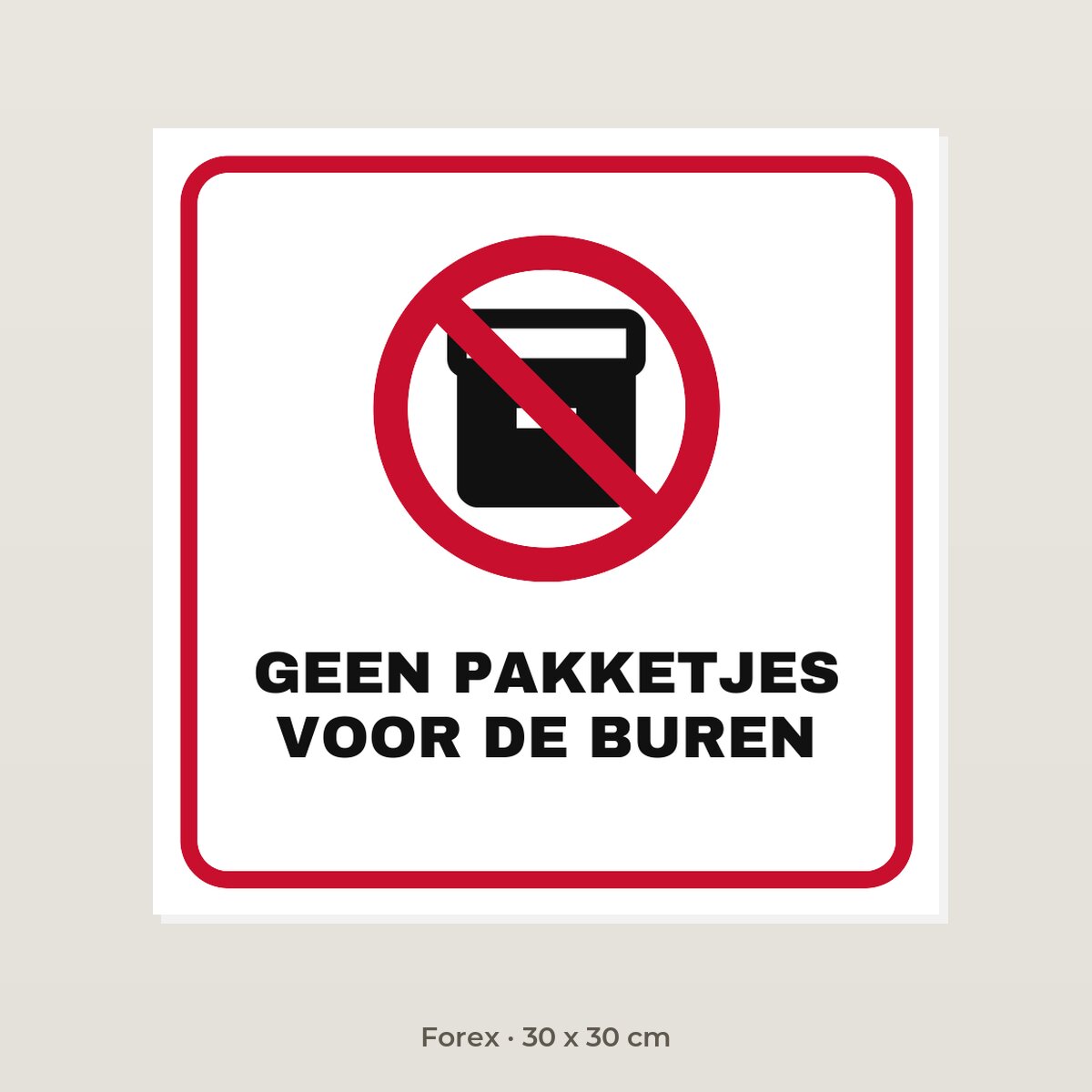 Bordje Geen pakketjes voor de buren - Forex 30 x 30 cm