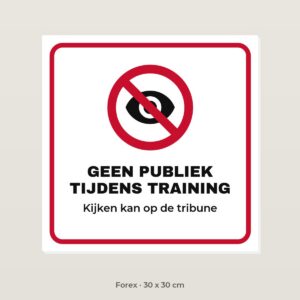 Bordje Geen publiek tijdens training - Forex 30 x 30 cm