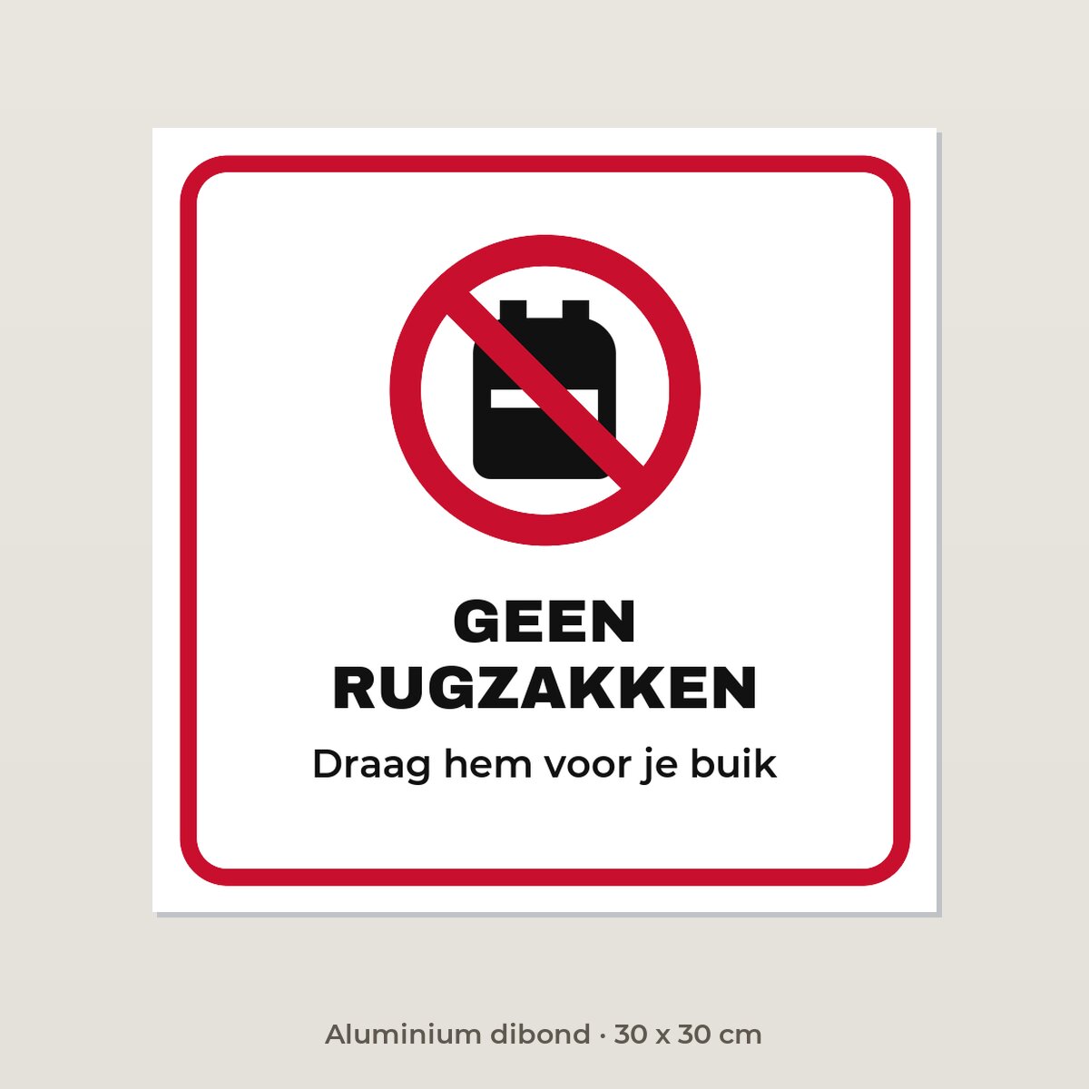 Bordje Geen rugzakken - Aluminium dibond 30 x 30 cm