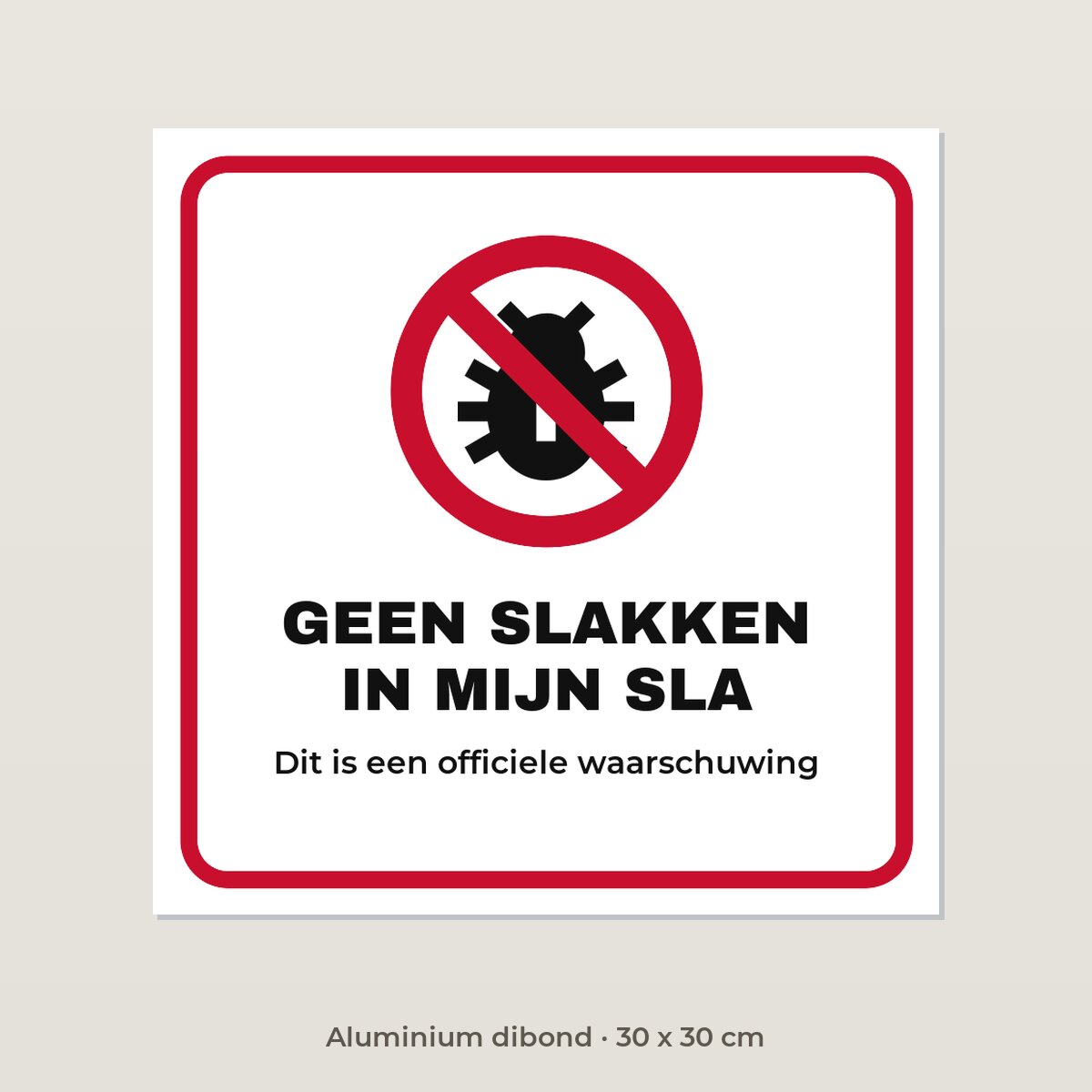 Bordje Geen slakken in mijn sla - Aluminium dibond 30 x 30 cm