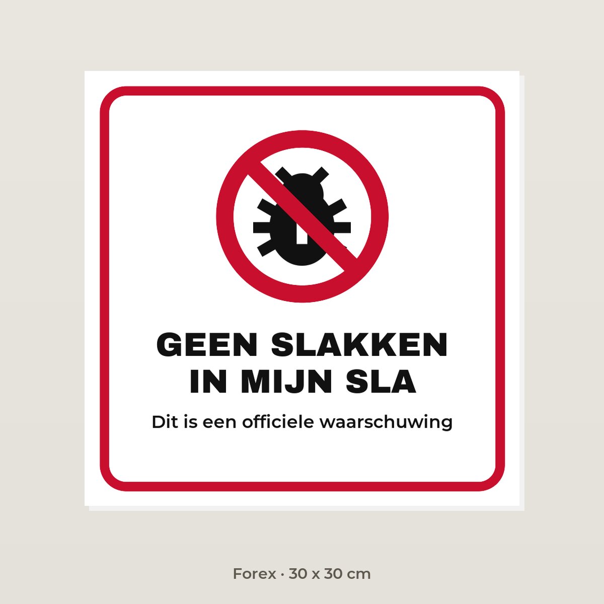 Bordje Geen slakken in mijn sla - Forex 30 x 30 cm