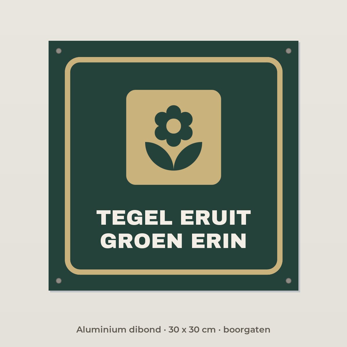 Bordje Tegel eruit, groen erin - Aluminium dibond 30 x 30 cm met boorgaten