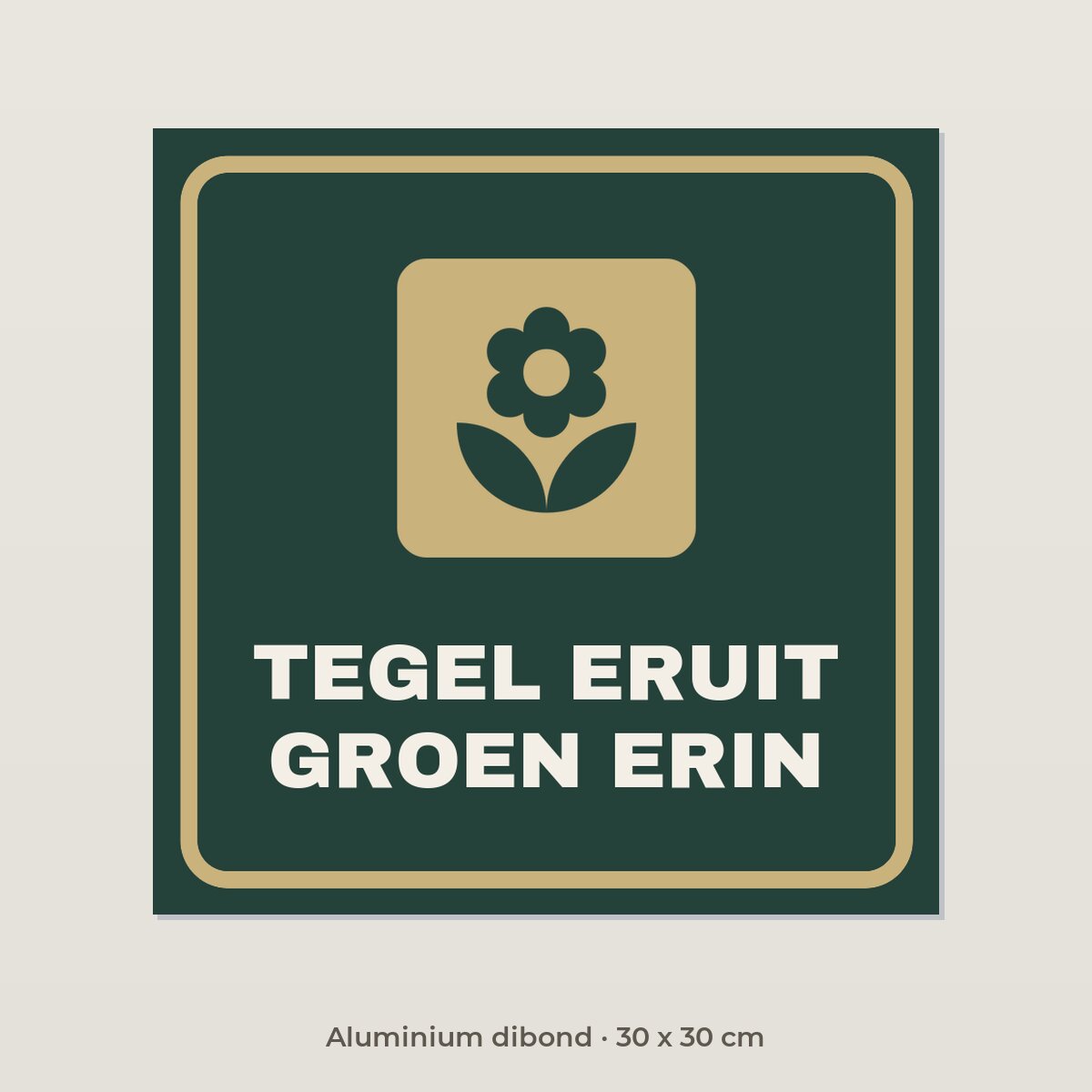Bordje Tegel eruit, groen erin - Aluminium dibond 30 x 30 cm