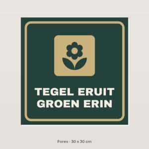 Bordje Tegel eruit, groen erin - Forex 30 x 30 cm