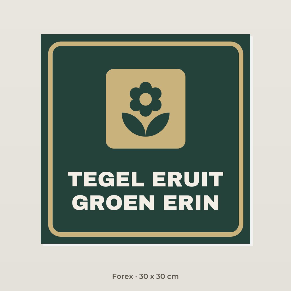 Bordje Tegel eruit, groen erin - Forex 30 x 30 cm