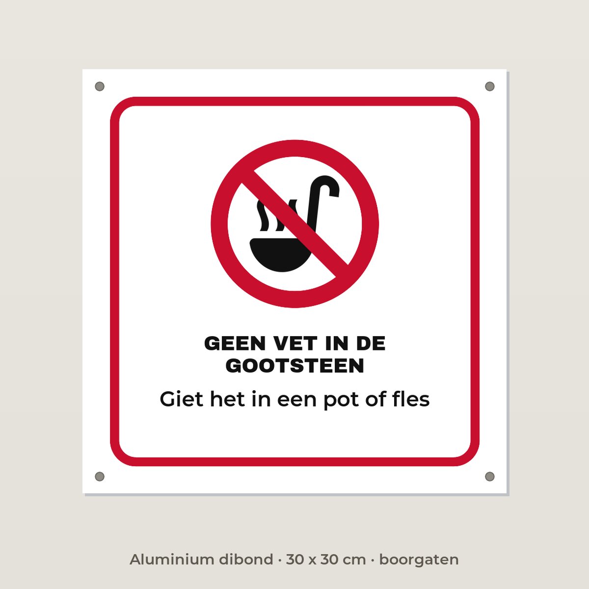 Bordje Geen vet in de gootsteen - Aluminium dibond 30 x 30 cm met boorgaten