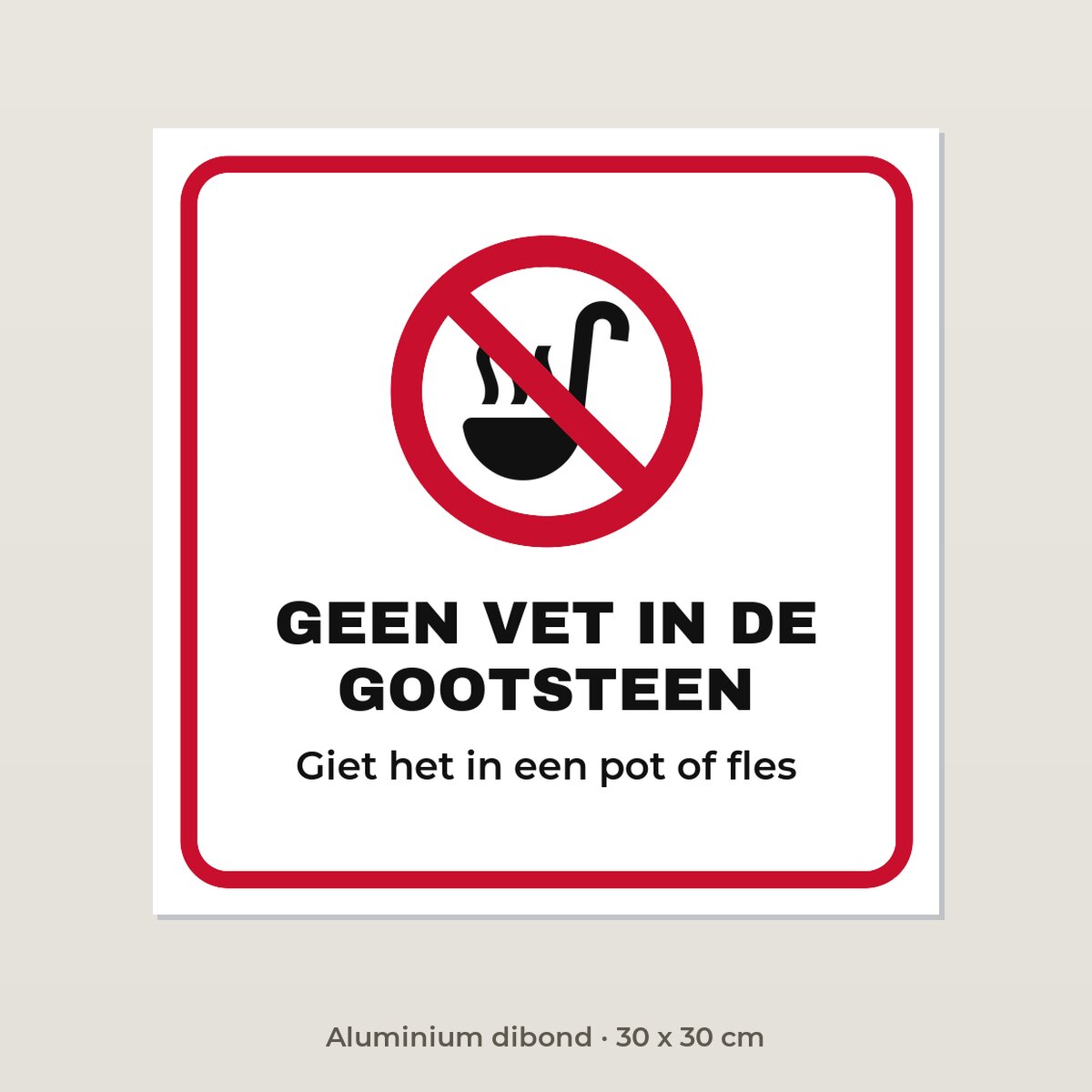 Bordje Geen vet in de gootsteen - Aluminium dibond 30 x 30 cm